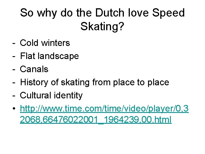 So why do the Dutch love Speed Skating? • Cold winters Flat landscape Canals