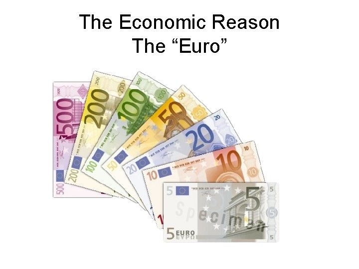 The Economic Reason The “Euro” 