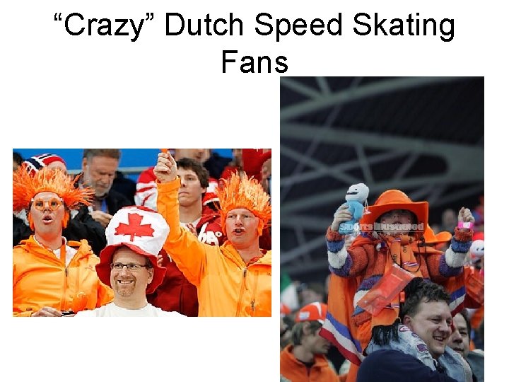 “Crazy” Dutch Speed Skating Fans 