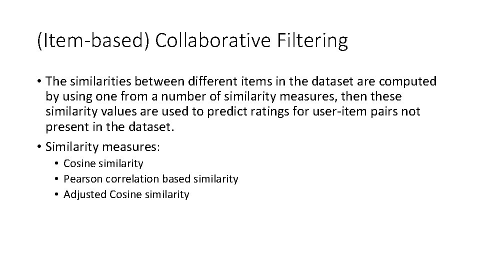 (Item-based) Collaborative Filtering • The similarities between different items in the dataset are computed