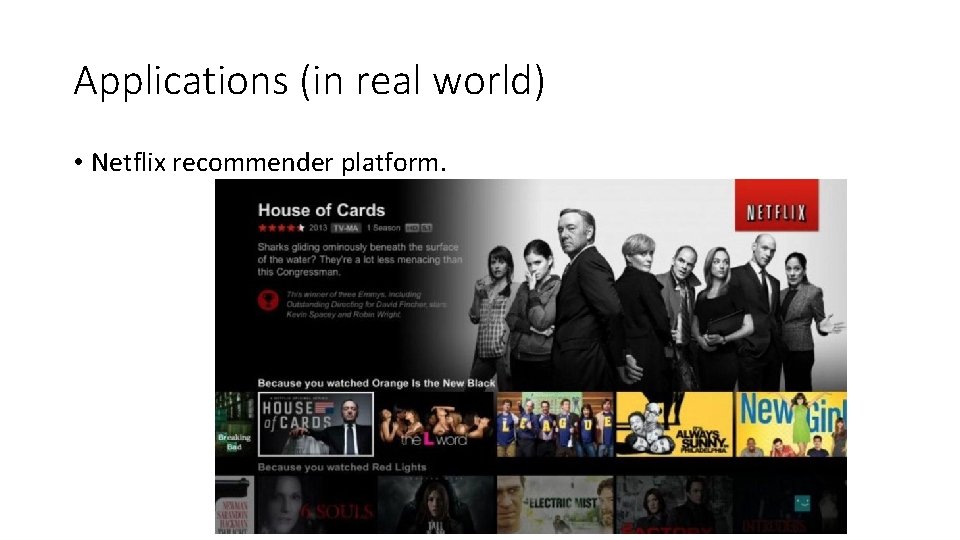 Applications (in real world) • Netflix recommender platform. 