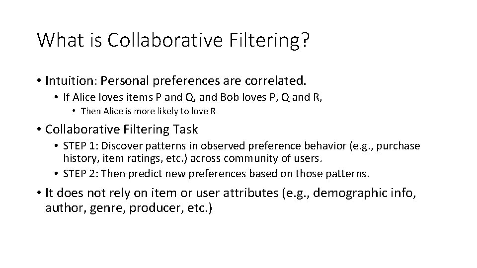 What is Collaborative Filtering? • Intuition: Personal preferences are correlated. • If Alice loves