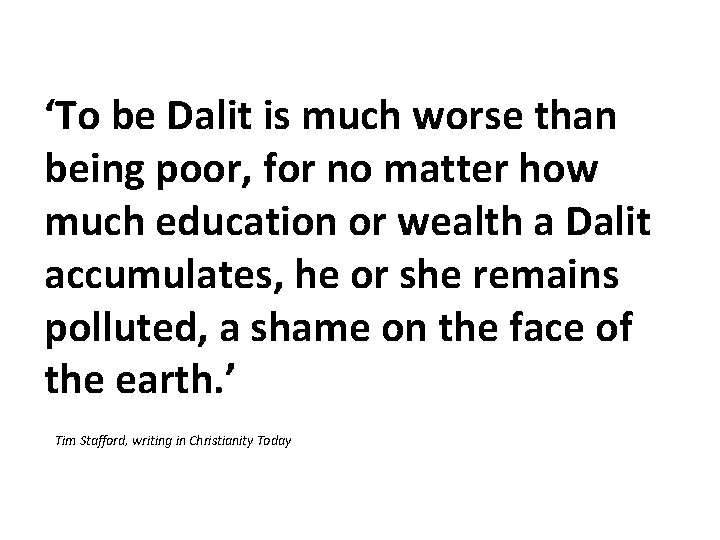 ‘To be Dalit is much worse than being poor, for no matter how much