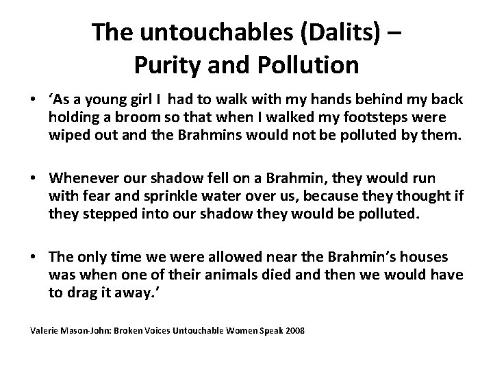 The untouchables (Dalits) – Purity and Pollution • ‘As a young girl I had
