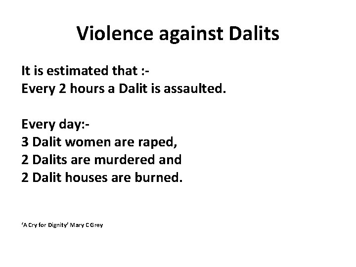 Violence against Dalits It is estimated that : Every 2 hours a Dalit is