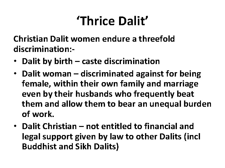 ‘Thrice Dalit’ Christian Dalit women endure a threefold discrimination: • Dalit by birth –