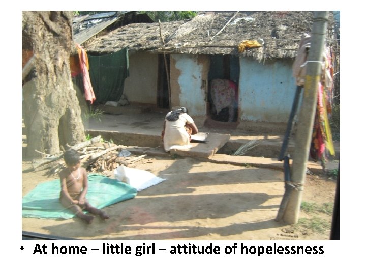  • At home – little girl – attitude of hopelessness 