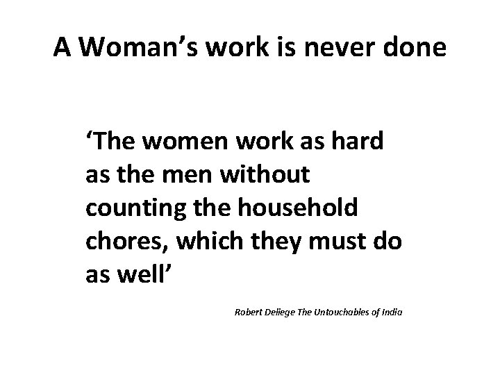 A Woman’s work is never done ‘The women work as hard as the men