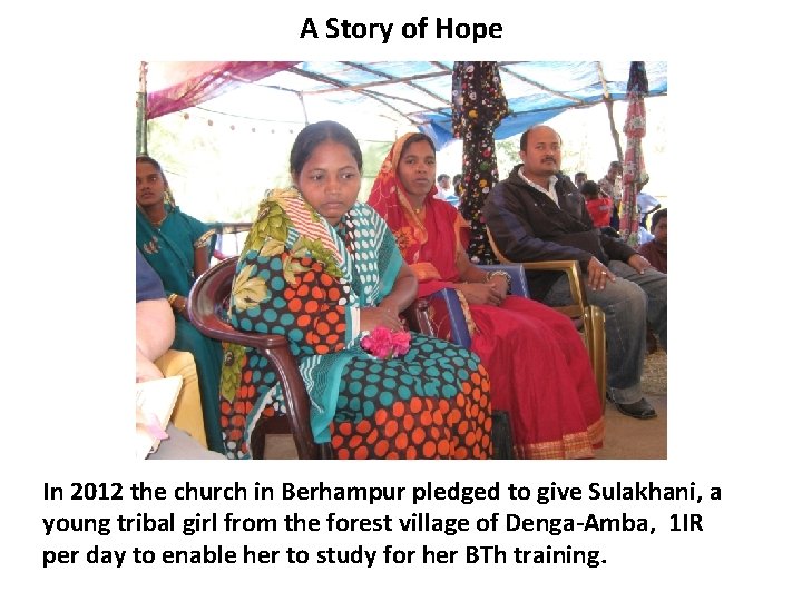 A Story of Hope In 2012 the church in Berhampur pledged to give Sulakhani,