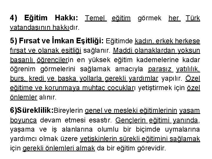 4) Eğitim Hakkı: Temel eğitim görmek her Türk vatandaşının hakkıdır. 5) Fırsat ve İmkan
