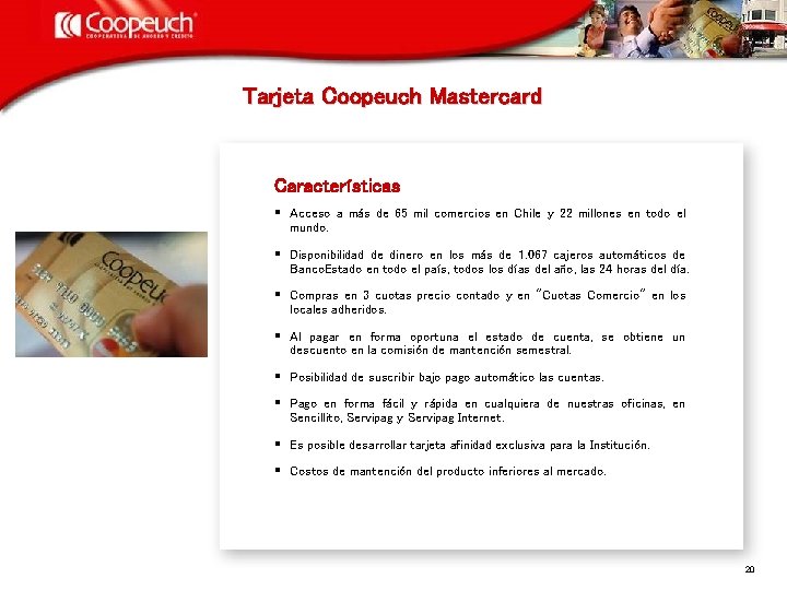 Tarjeta Coopeuch Mastercard Características § Acceso a más de 65 mil comercios en Chile