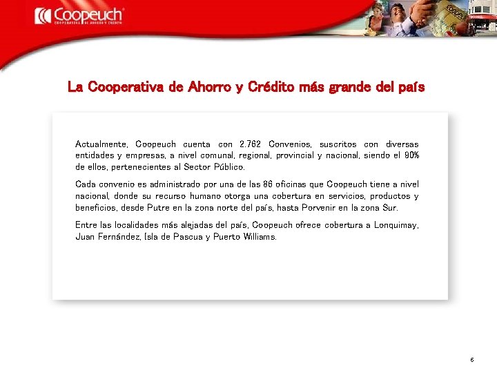 La Cooperativa de Ahorro y Crédito más grande del país Actualmente, Coopeuch cuenta con