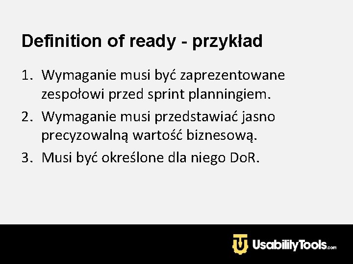 Definition of ready - przykład 1. Wymaganie musi być zaprezentowane zespołowi przed sprint planningiem.