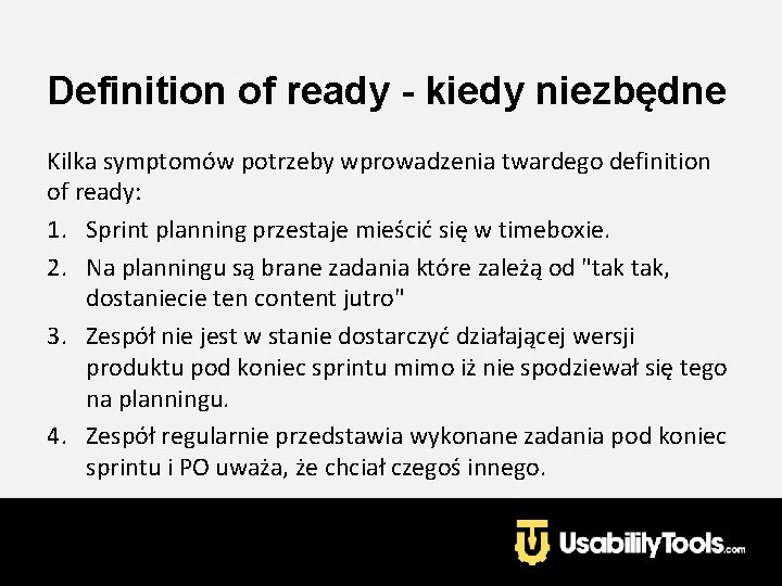 Definition of ready - kiedy niezbędne Kilka symptomów potrzeby wprowadzenia twardego definition of ready: