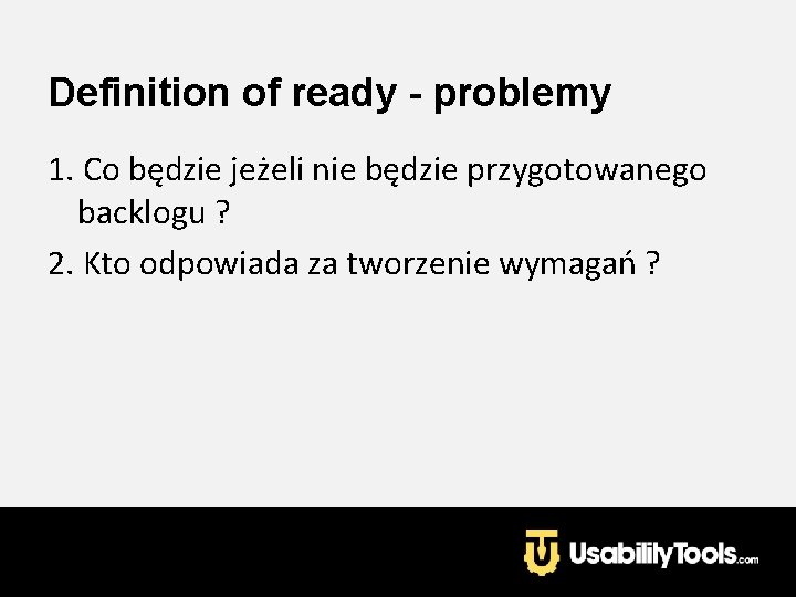 Definition of ready - problemy 1. Co będzie jeżeli nie będzie przygotowanego backlogu ?
