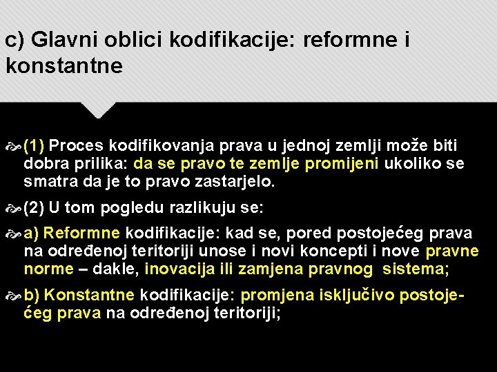 c) Glavni oblici kodifikacije: reformne i konstantne (1) Proces kodifikovanja prava u jednoj zemlji