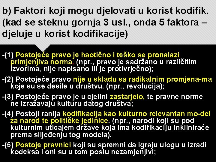 b) Faktori koji mogu djelovati u korist kodifik. (kad se steknu gornja 3 usl.