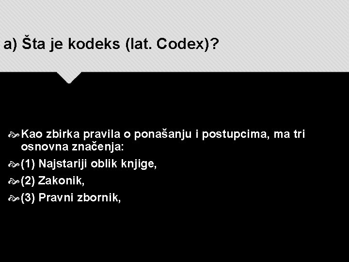 a) Šta je kodeks (lat. Codex)? Kao zbirka pravila o ponašanju i postupcima, ma