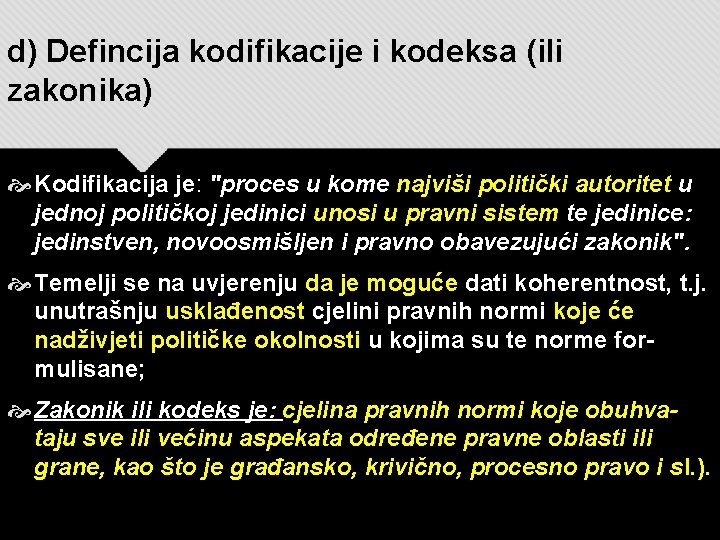 d) Defincija kodifikacije i kodeksa (ili zakonika) Kodifikacija je: "proces u kome najviši politički