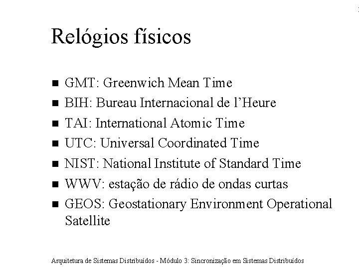 1 Relógios físicos GMT: Greenwich Mean Time BIH: Bureau Internacional de l’Heure TAI: International