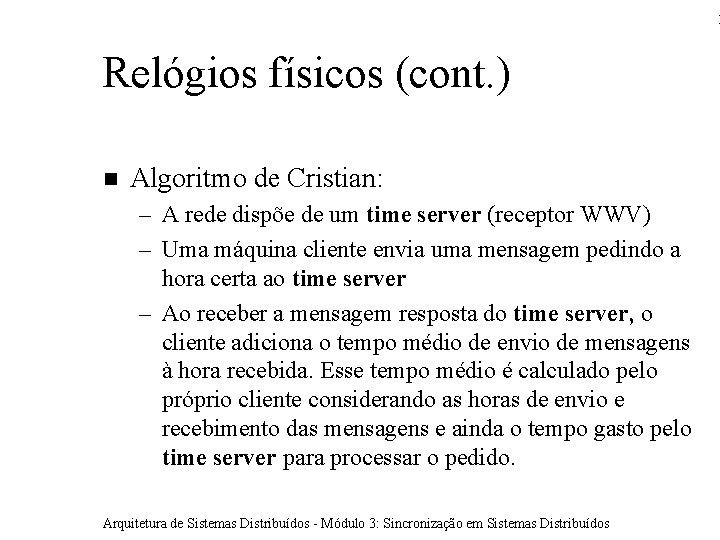 1 Relógios físicos (cont. ) Algoritmo de Cristian: – A rede dispõe de um