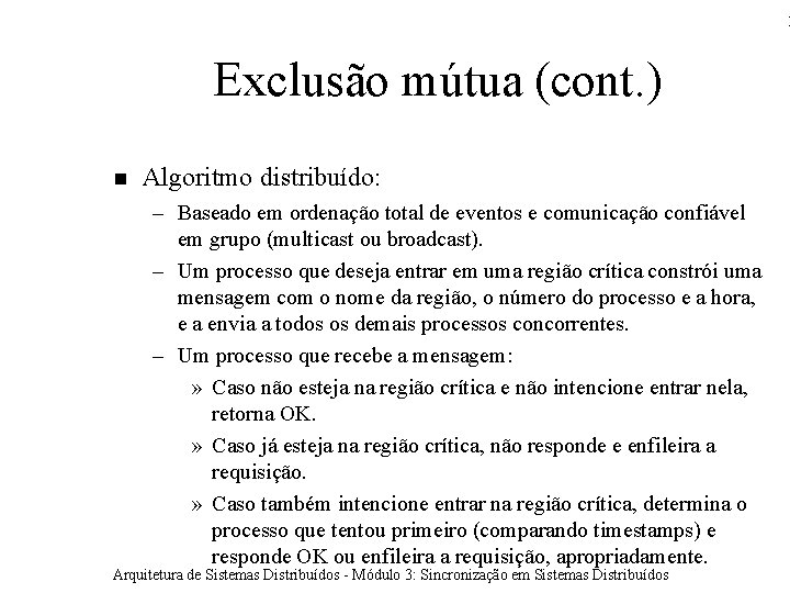 1 Exclusão mútua (cont. ) Algoritmo distribuído: – Baseado em ordenação total de eventos