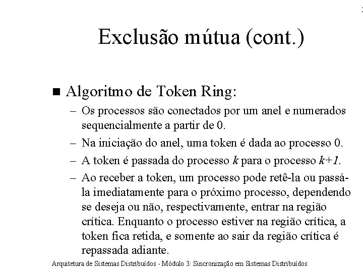 2 Exclusão mútua (cont. ) Algoritmo de Token Ring: – Os processos são conectados