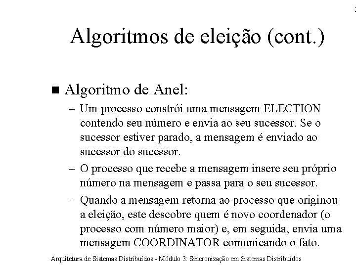 2 Algoritmos de eleição (cont. ) Algoritmo de Anel: – Um processo constrói uma