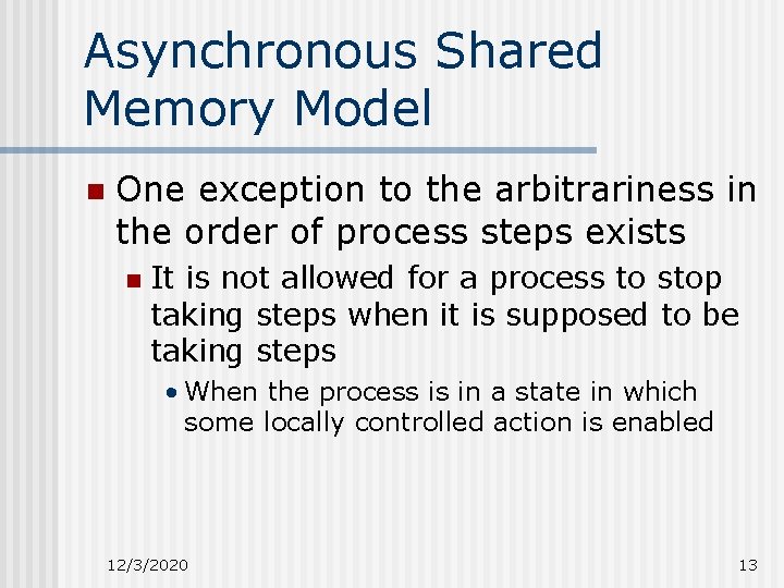 Asynchronous Shared Memory Model n One exception to the arbitrariness in the order of