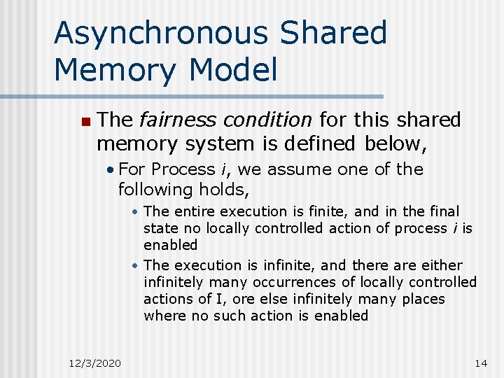 Asynchronous Shared Memory Model n The fairness condition for this shared memory system is