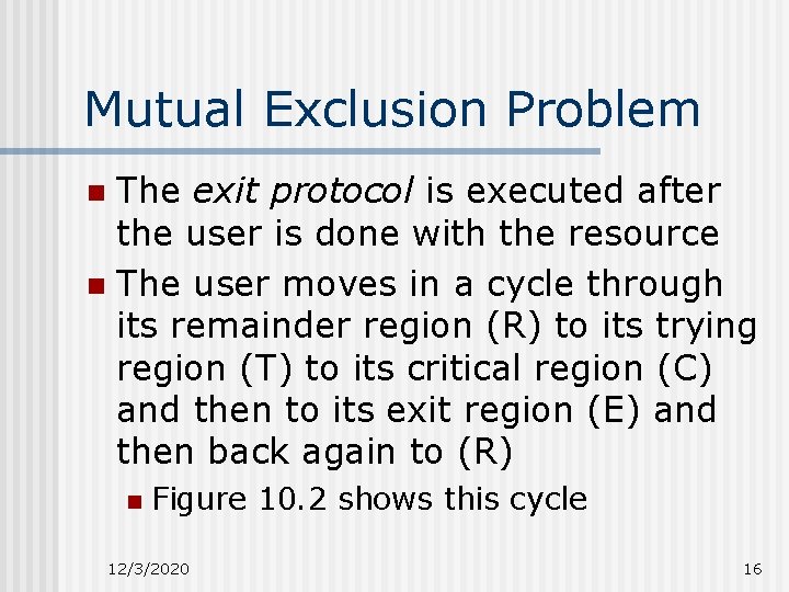 Mutual Exclusion Problem The exit protocol is executed after the user is done with