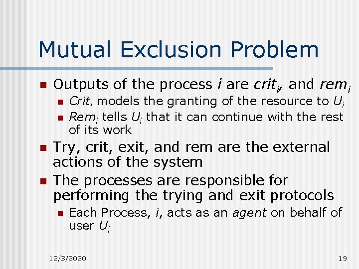 Mutual Exclusion Problem n Outputs of the process i are criti, and remi n