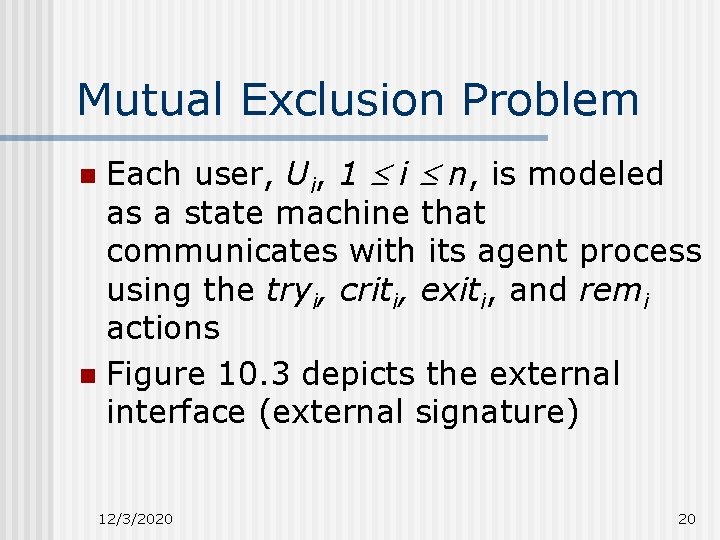 Mutual Exclusion Problem Each user, Ui, 1 i n, is modeled as a state