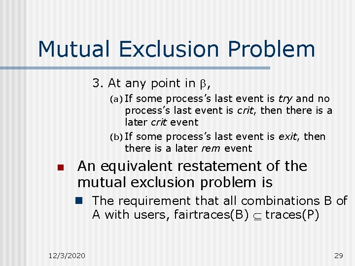 Mutual Exclusion Problem 3. At any point in , (a) If some process’s last