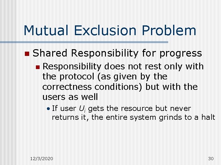 Mutual Exclusion Problem n Shared Responsibility for progress n Responsibility does not rest only