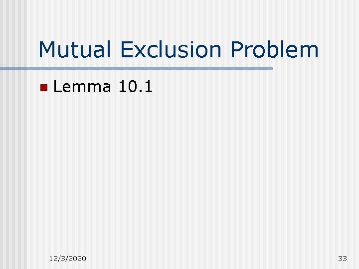 Mutual Exclusion Problem n Lemma 10. 1 12/3/2020 33 