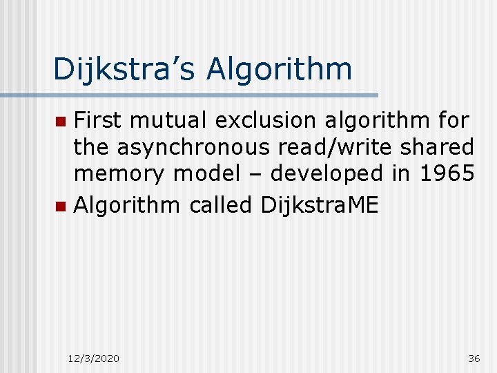 Dijkstra’s Algorithm First mutual exclusion algorithm for the asynchronous read/write shared memory model –