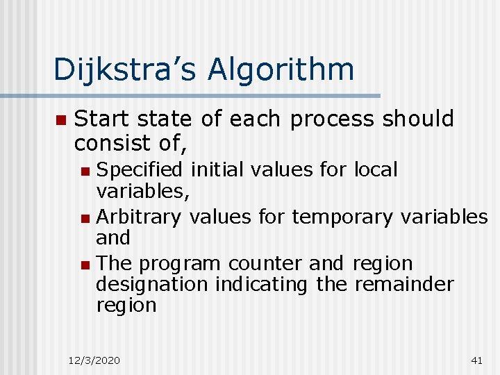 Dijkstra’s Algorithm n Start state of each process should consist of, Specified initial values