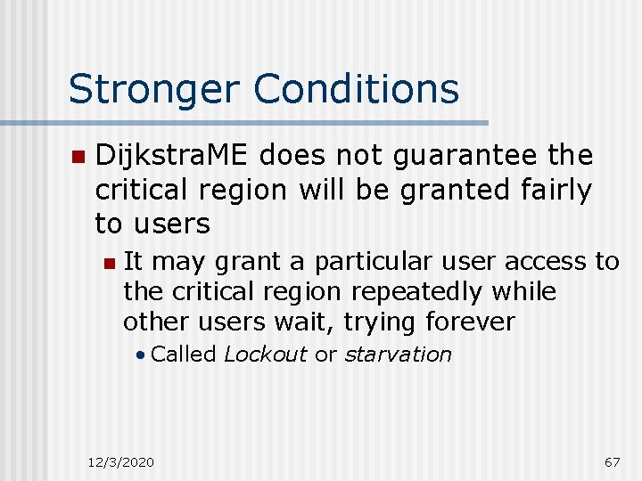 Stronger Conditions n Dijkstra. ME does not guarantee the critical region will be granted