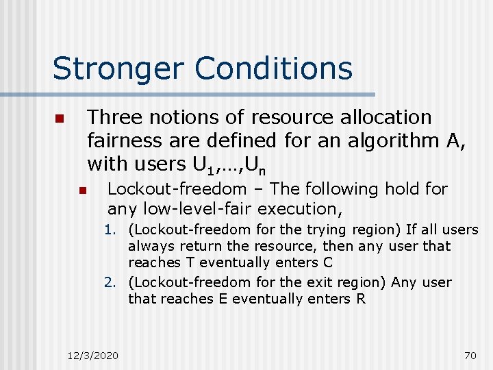 Stronger Conditions n Three notions of resource allocation fairness are defined for an algorithm