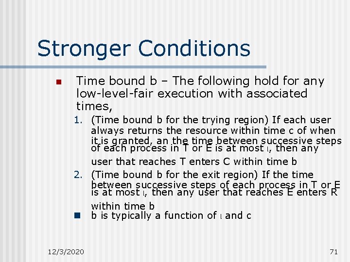 Stronger Conditions n Time bound b – The following hold for any low-level-fair execution