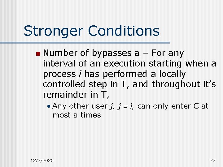 Stronger Conditions n Number of bypasses a – For any interval of an execution