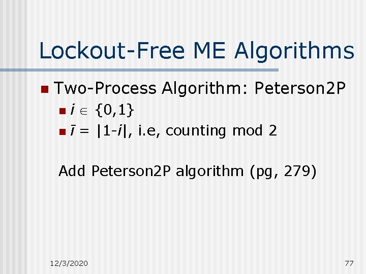 Lockout-Free ME Algorithms n Two-Process Algorithm: Peterson 2 P i {0, 1} n ī