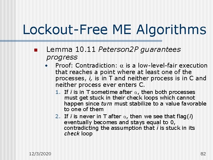 Lockout-Free ME Algorithms n Lemma 10. 11 Peterson 2 P guarantees progress • Proof: