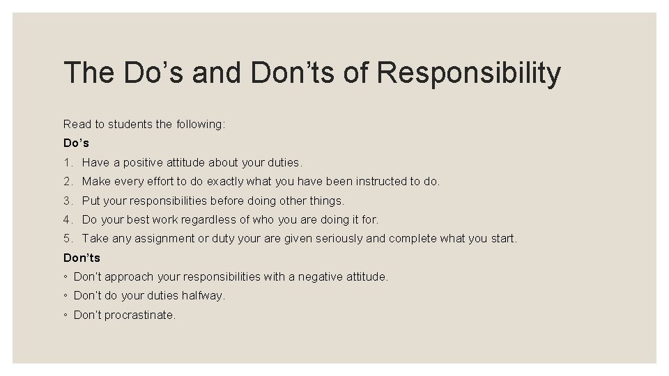 The Do’s and Don’ts of Responsibility Read to students the following: Do’s 1. Have