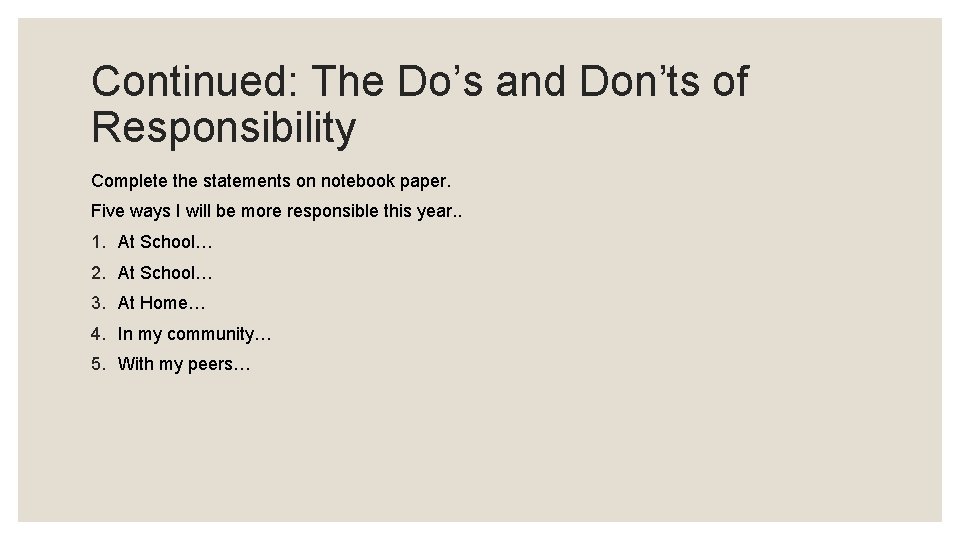 Continued: The Do’s and Don’ts of Responsibility Complete the statements on notebook paper. Five