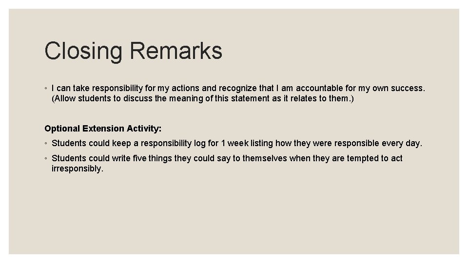 Closing Remarks ◦ I can take responsibility for my actions and recognize that I