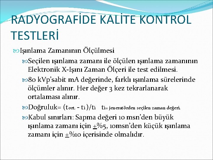 RADYOGRAFİDE KALİTE KONTROL TESTLERİ Işınlama Zamanının Ölçülmesi Seçilen ışınlama zamanı ile ölçülen ışınlama zamanının