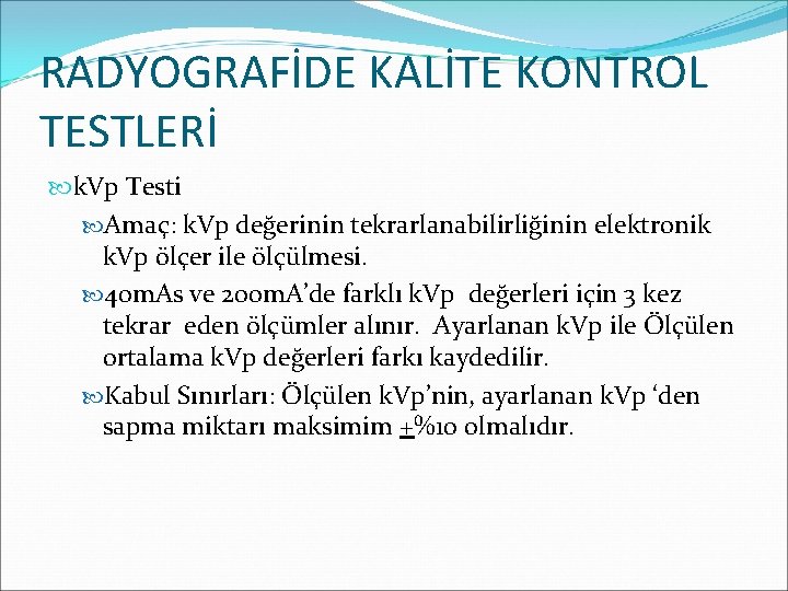 RADYOGRAFİDE KALİTE KONTROL TESTLERİ k. Vp Testi Amaç: k. Vp değerinin tekrarlanabilirliğinin elektronik k.