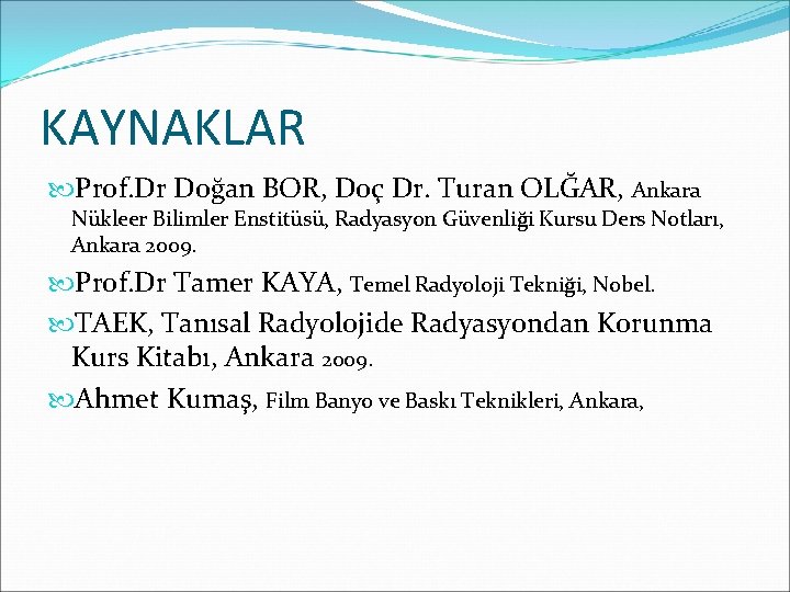 KAYNAKLAR Prof. Dr Doğan BOR, Doç Dr. Turan OLĞAR, Ankara Nükleer Bilimler Enstitüsü, Radyasyon